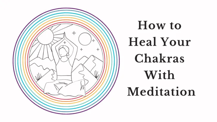 How to Heal Your Chakras With Meditation